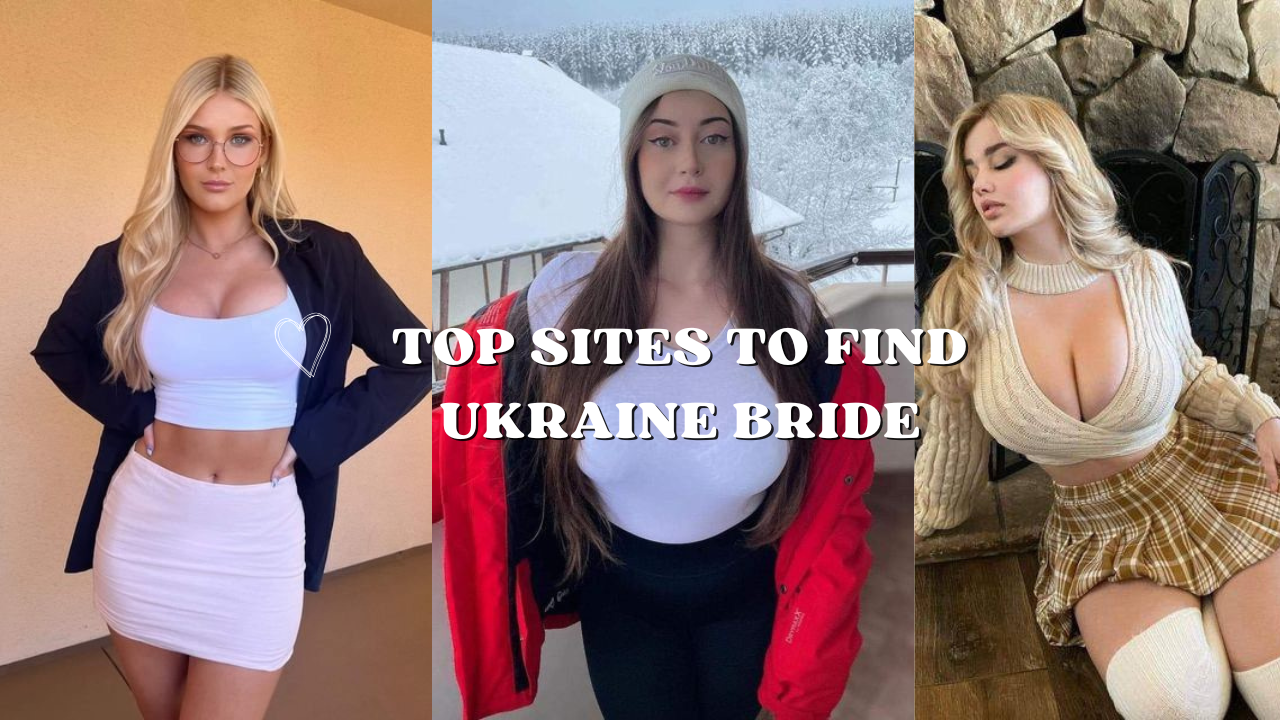 Top Sites To Find Ukraine Bride