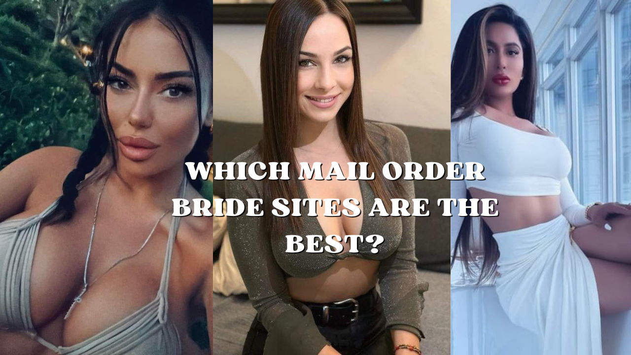 Which Mail Order Bride Sites Are the Best?