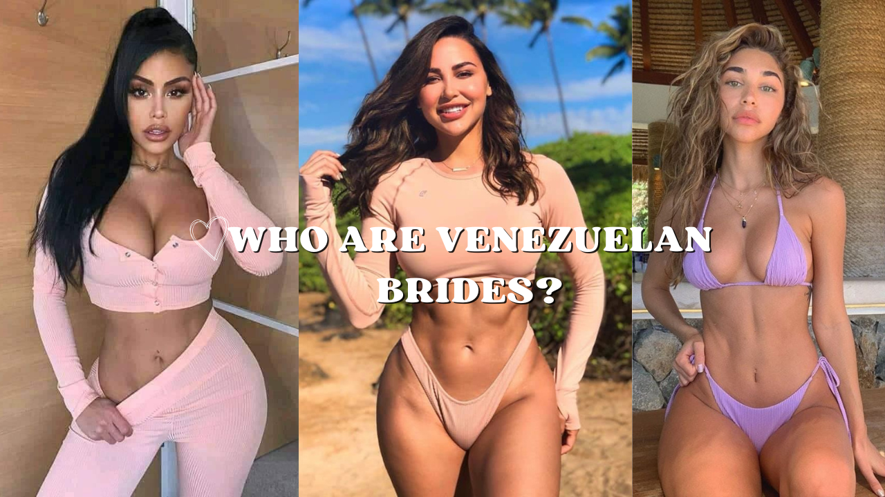 Who Are Venezuelan Brides?